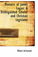 Memoirs of James Logan: A Distinguished Scholar and Christian Legislator