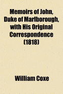 Memoirs of John, Duke of Marlborough, with His Original Correspondence (1818)