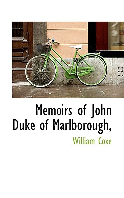 Memoirs of John Duke of Marlborough, - Coxe, William