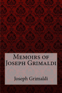 Memoirs of Joseph Grimaldi Joseph Grimaldi