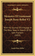 Memoirs of Lieutenant Joseph Rene Bellot V2: With His Journal of a Voyage in the Polar Seas, in Search of Sir John Franklin (1855)