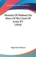 Memoirs Of Madame Du Barry Of The Court Of Louis XV (1910)