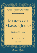 Memoirs of Madame Junot, Vol. 3 of 6: Duchesse D'Abrantes (Classic Reprint)