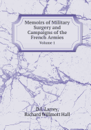 Memoirs of Military Surgery and Campaigns of the French Armies Volume 1