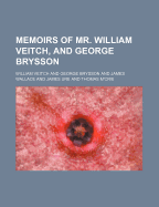 Memoirs of Mr. William Veitch, and George Brysson