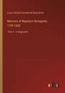 Memoirs of Napoleon Bonaparte; 1799-1800: Part 4 - in large print