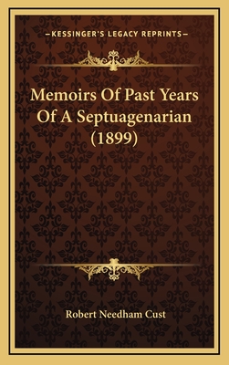 Memoirs of Past Years of a Septuagenarian (1899) - Cust, Robert Needham