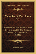 Memoirs of Paul Jones V2: Chevalier of the Military Order of Merit, and of the Russian Order of St. Anne, Etc. (1830)