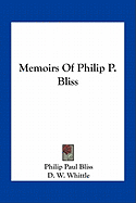 Memoirs Of Philip P. Bliss - Bliss, Philip Paul, and Whittle, D W (Editor), and Moody, D L (Introduction by)