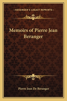 Memoirs of Pierre Jean Beranger - De Beranger, Pierre Jean