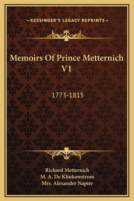 Memoirs of Prince Metternich V1: 1773-1815 - Metternich, Richard (Editor), and Napier, Mrs Alexander (Translated by)