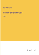 Memoirs of Robert-Houdin: Vol. I