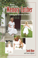 Memoirs of Sarah Hinze The Memory Catcher: Capturing the Memories of Heaven