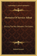 Memoirs Of Service Afloat: During The War Between The States