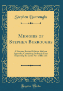 Memoirs of Stephen Burroughs: A New and Revised Edition; With an Appendix, Containing Authentic Facts Respecting the Latter Part of His Life (Classic Reprint)