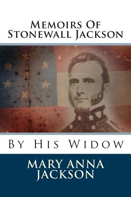 Memoirs of Stonewall Jackson: By His Widow - Jackson, Mary Anna