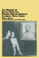 Memoirs of Sylvia Olden Lee, Premier African-American Classical Vocal Coach: Who is Sylvia