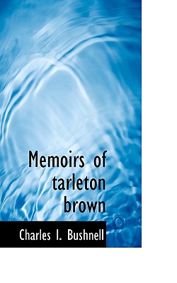 Memoirs of Tarleton Brown - Bushnell, Charles I