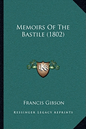 Memoirs Of The Bastile (1802) - Gibson, Francis