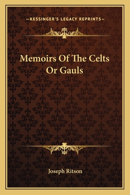 Memoirs Of The Celts Or Gauls - Ritson, Joseph