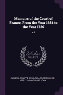 Memoirs of the Court of France, from the Year 1684 to the Year 1720: V.2