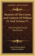 Memoirs of the Courts and Cabinets of William IV and Victoria V1: From Original Family Documents