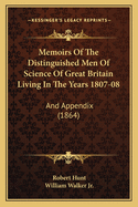 Memoirs Of The Distinguished Men Of Science Of Great Britain Living In The Years 1807-08: And Appendix (1864)