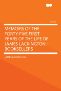 Memoirs of the Forty-Five First Years of the Life of James Lackington: Booksellers