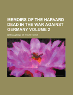 Memoirs of the Harvard Dead in the War Against Germany; Volume 2