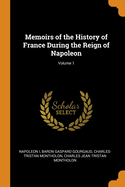 Memoirs of the History of France During the Reign of Napoleon; Volume 1