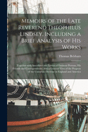 Memoirs of the Late Reverend Theophilus Lindsey, Including a Brief Analysis of His Works: Together With Anecdotes and Letters of Eminent Persons, His Friends and Correspondents; Also a General View of the Progress of the Unitarian Doctrine in England...