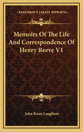 Memoirs of the Life and Correspondence of Henry Reeve V1