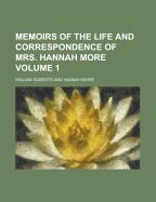 Memoirs of the Life and Correspondence of Mrs. Hannah More; Volume 1