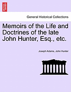 Memoirs of the Life and Doctrines of the Late John Hunter, Esq., Etc.