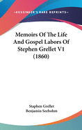 Memoirs of the Life and Gospel Labors of Stephen Grellet V1 (1860)