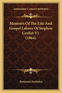 Memoirs Of The Life And Gospel Labors Of Stephen Grellet V1 (1864)