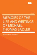 Memoirs of the Life and Writings of Michael Thomas Sadler