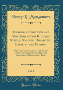 Memoirs of the Life and Writings of Sir Richard Steele, Soldier, Dramatist, Essayist, and Patriot, Vol. 2: With His Correspondence, and Notices of His Contemporaries, the Wits and Statesmen of Queen Anne's Time (Classic Reprint)