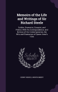 Memoirs of the Life and Writings of Sir Richard Steele: Soldier, Dramatist, Essayist, and Patriot, With His Correspondence, and Notices of His Contemporaries, the Wits and Statesmen of Queen Anne's Time