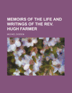 Memoirs of the Life and Writings of the REV. Hugh Farmer