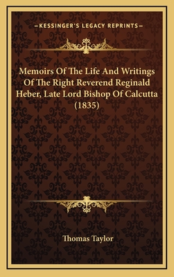 Memoirs of the Life and Writings of the Right Reverend Reginald Heber, Late Lord Bishop of Calcutta (1835) - Taylor, Thomas, MB, Bs, Facs, Facg