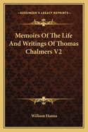 Memoirs Of The Life And Writings Of Thomas Chalmers V2