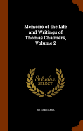 Memoirs of the Life and Writings of Thomas Chalmers, Volume 2