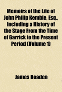 Memoirs of the Life of John Philip Kemble, Esq., Including a History of the Stage from the Time of Garrick to the Present Period; Volume 2