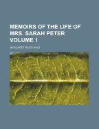 Memoirs of the Life of Mrs. Sarah Peter; Volume 1