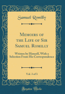 Memoirs of the Life of Sir Samuel Romilly, Vol. 3 of 3: Written by Himself, with a Selection from His Correspondence (Classic Reprint)