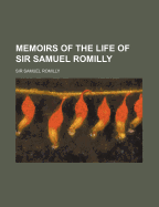 Memoirs of the Life of Sir Samuel Romilly