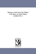 Memoirs of the Life of Sir Walter Scott, Bart., by John Gibson Lockhart.Vol. 1