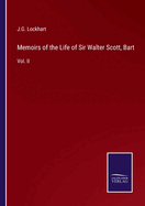 Memoirs of the Life of Sir Walter Scott, Bart: Vol. II