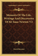 Memoirs of the Life, Writings and Discoveries of Sir Isaac Newton V2